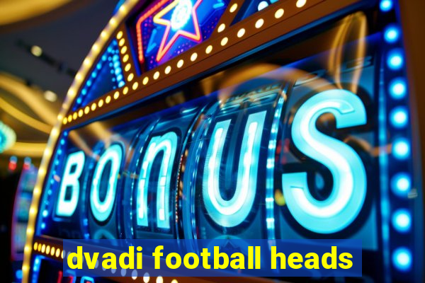 dvadi football heads